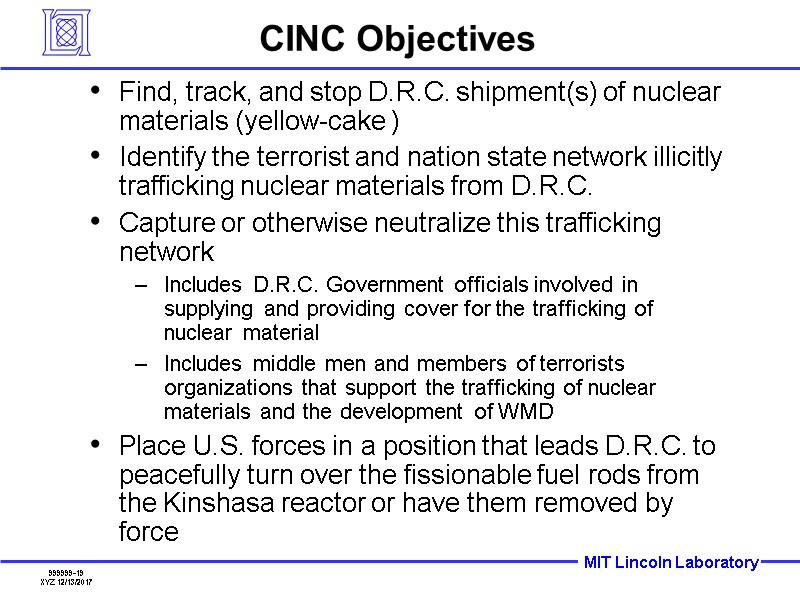 CINC Objectives Find, track, and stop D.R.C. shipment(s) of nuclear materials (yellow-cake ) Identify